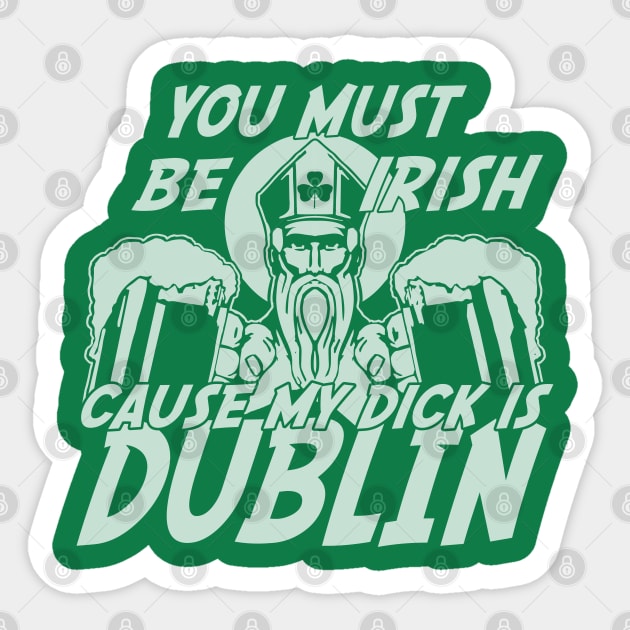 You Must Be Irish Cause My Dick Is Dublin Sticker by E